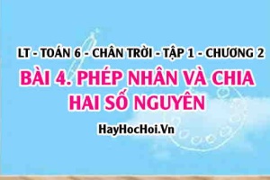 Ước và Bội của số nguyên, cách nhân chia hai số nguyên cùng dấu khác dấu? Toán 6 chân trời Tập 1 chương 2 Bài 4